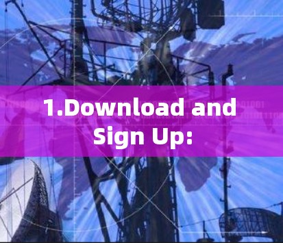 1.Download and Sign Up: