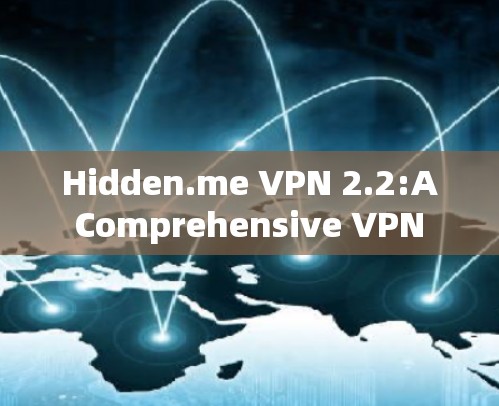Hidden.me VPN 2.2:A Comprehensive VPN Service