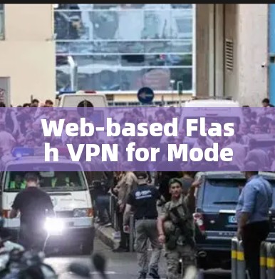 Web-based Flash VPN for Modern Businesses