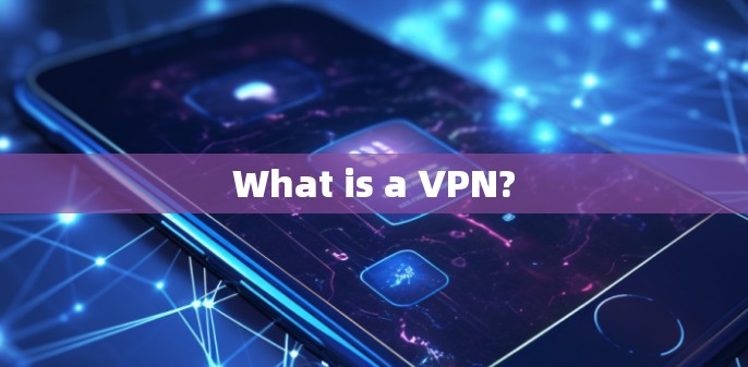What is a VPN?