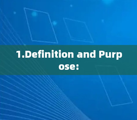 1.Definition and Purpose: